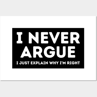 Never Argue I Just Explain Why I'm Right Posters and Art